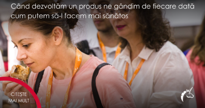 Când dezvoltăm un produs ne gândim de fiecare dată cum putem să-l facem mai sănătos